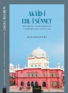 Akaid-i Ehl-i Sünnet ;Diyobend Alimlerinden Vehhabilere Cevaplar