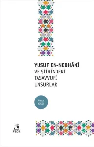 Yusuf En-Nebhani ve Şiirindeki Tasavvufi Unsurlar