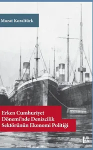 Erken Cumhuriyet Dönemi'nde Denizcilik Sektörünün Ekonomi Politiği