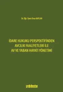 İdare Hukuku Perspektifinden Avcılık Faaliyetleri ile Av ve Yaban Hayatı Yönetimi