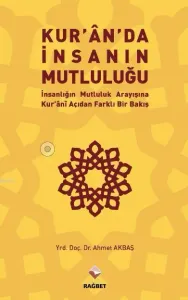 Kuran’da İnsanın Mutluluğu İnsanlığın Mutluluk Arayışına Kur’ani Açıdan Farklı Bir Bakış