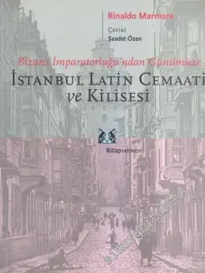 Bizans İmparatorluğu'ndan Günümüze İstanbul Latin Cemaati Kilisesi -        2006