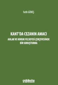 Kant'da Cezanın Amacı - Ahlak ve Hukuk Felsefesi Çerçevesinde Bir Soruşturma