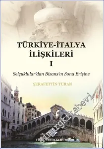 Türkiye - İtalya İlişkileri 1: Selçuklular'dan Bizans'ın Sona Erişine CİLTLİ -         2020