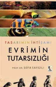 TASARIMIN İHTİŞAMI EVRİMİN TUTARSIZLIĞI