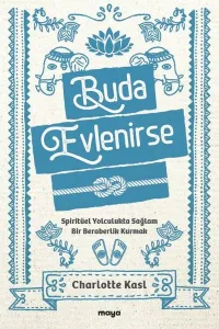 Buda Evlenirse;Spiritüel Yolculukta Sağlam Bir Beraberlik Kurmak