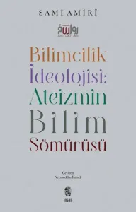Bilimcilik İdeolojisi Ateizmin Bilim Sömürüsü