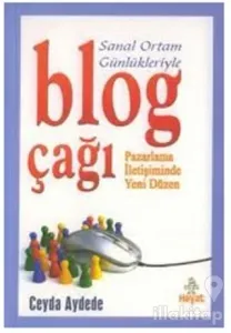 Sanal Ortam Günlükleriyle Blog Çağı Pazarlama İletişiminde Yeni Düzen