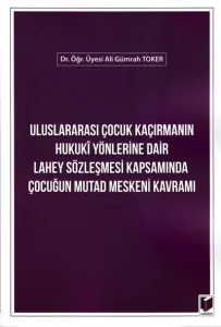 Uluslararası Çocuk Kaçırmanın Hukuki Yönlerine Dair Lahey Sözleşmesi Kapsamında Çocuğun Mutad Meskeni Kavramı