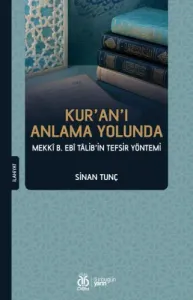 Kur'an'ı Anlama Yolunda: Mekkî b. Ebî Tâlib'in Tefsir Yöntemi