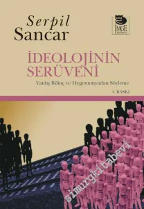 İdeolojinin Serüveni: Yanlış Bilinç ve Hegemonyadan Söyleme -         2020