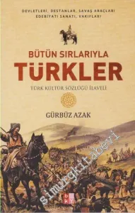 Bütün Sırlarıyla Türkler: Devletleri, Destanlar, Savaş Araçları Edebiyatı, Sanatı, Vakıfları - Türk Kültür Sözlüğü İlaveli -         2016