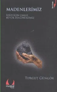 Madenlerimiz; İşsizliğin Çaresi Büyük Zenginliğimiz