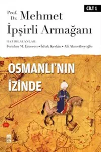 Osmanlı'nın İzinde I / Prof. Dr. Mehmet İpşirli Armağanı