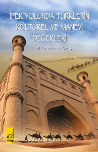 İpek Yolunda Türklerin Kültürel ve Manevi Değerleri