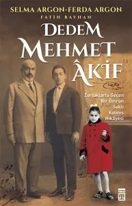 Dedem Mehmet Âkif; Zorluklarla Geçen Bir Ömrün Saklı Kalmış Hikâyesi