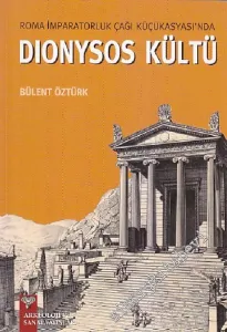 Roma İmparatorluk Çağı Küçükasyası'nda Dionysos Kültü -         2025