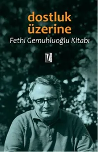 Dostluk Üzerine; Fethi Gemuhluoğlu Kitabı