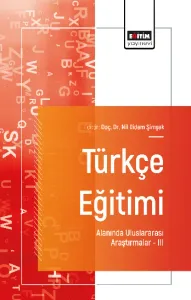 Türkçe Eğitimi Alanında Uluslararası Araştırmalar- III