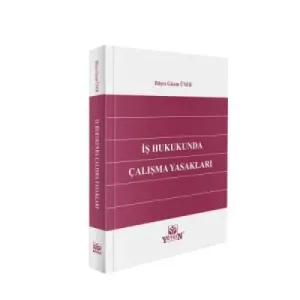 İş Hukukunda Çalışma Yasakları