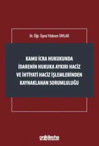 Kamu İcra Hukukunda İdarenin Hukuka Aykırı Haciz ve İhtiyati Haciz İşlemlerinden Kaynaklanan Sorumluluğu