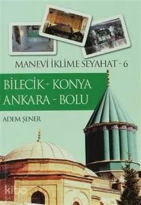 Bilecik - Konya - Ankara - Bolu; Manevi İklime Seyahat 6