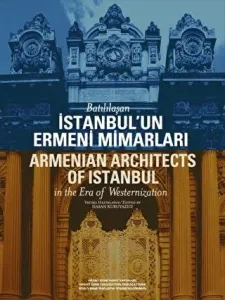 Batılılaşan İstanbulun Ermeni Mimarları - Armenian Architects of Istanbul in the Era of Westernization