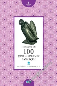 İstanbul'un 100 Çini ve Seramik Sanatçısı -