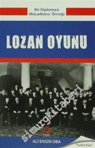 Lozan Oyunu: Bir Diploması Mücadelesi Örneği -