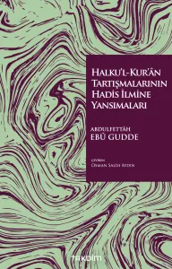 Halku’l-Kur’ân Tartışmalarının Hadis İlmine Yansımaları