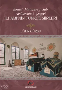 Bosnalı Mutasavvıf Şair Abdulvehhâb Jepçevî iİhâmî’nin Türkçe Şiirleri