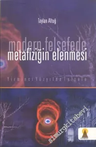 Modern Felsefede Metafiziğin Elenmesi: Yirminci Yüzyılda Felsefe -         2006