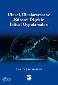 Ulusal, Uluslararası ve Küresel Ölçekte İktisat Uygulamaları