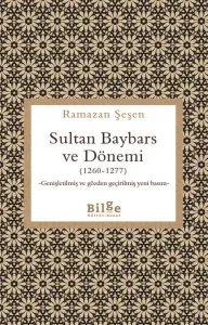 Sultan Baybars ve Dönemi (1260 - 1277) - Genişletilmiş ve Gözden Geçirilmiş Yeni Basım