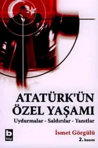 Atatürk'ün Özel Yaşamı; Uydurmalar - Saldırılar - Yanıtlar