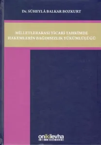 Milletlerarası Ticaret Tahkimde Hakemlerin Bağımsızlık Yükümlülüğü