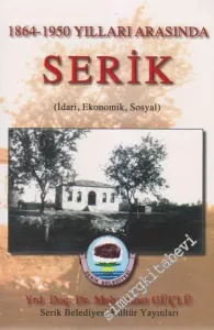 1864 - 1950 Yılları Arasında İdari Ekonomik Sosyal Serik -