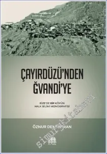 Çayırdüzü'nden Ğvandi'ye : Rize'de Bir Köyün Halk Bilimi Monografisi -         2023