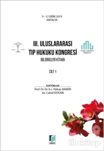 3. Uluslararası Tıp Hukuku Kongresi Bildirileri Kitabı Cilt 1