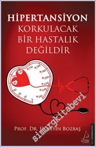 Hipertansiyon Korkulacak Bir Hastalık Değildir -