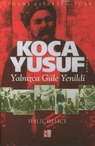 Koca Yusuf -Yalnızca Güle Yenildi-
