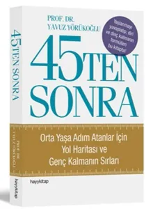 45Ten Sonra; Orta Yaşa Adım Atanlar İçin Yol Haritası ve Genç Kalmanın Sırları