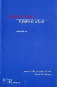 Estetik'in Kısa Tarihi; Modern Kültür ve Sanat Üzerine Felsefi Bir Tartışma