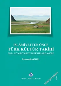 İslâmiyetten Önce Türk Kültür Tarihi: Orta Asya Kaynak ve Buluntularına Göre -