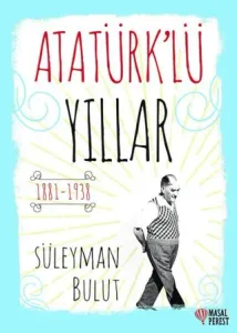 Atatürklü Yıllar 1881 - 1938