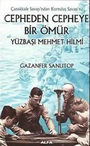 Cepheden Cepheye Bir Ömür Yüzbaşı Mehmet Hilmi; Çanakkale Savaşı'ndan Kurtuluş Savaşı'na