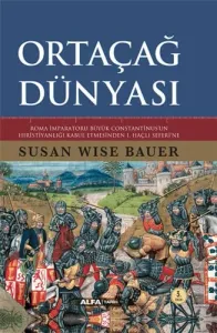 Ortaçağ Dünyası Roma İmparatoru Büyük Constantinus'un Hristiyanlığı Kabul Etmesinden 1. Haçlı Seferi'ne (Ciltli)