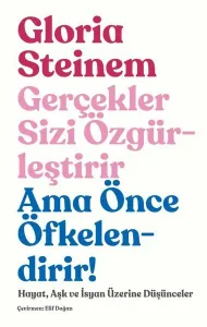 GERÇEKLER SİZİ ÖZGÜRLEŞTİRİR AMA ÖNCE ÖFKELENDİRİR!