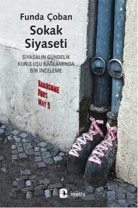 Sokak Siyaseti; Siyasalın Gündelik Kuruluşu Bağlamında Bir İnceleme