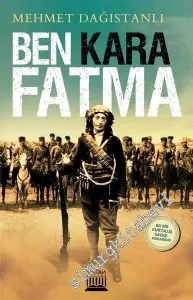 Ben Kara Fatma - Bir Kurtuluş Savaşı Romanıdır -